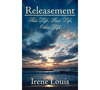 Releasement: This Life, Past Life, Other Life