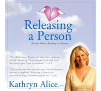Releasing a Person: Recover from a Breakup or Divorce