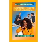 RELEASING CONTROL: A Leader's Journey to R.E.S.T. and Renewal
