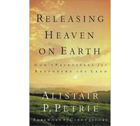 Releasing Heaven on Earth: God's Principles for Restoring the Land