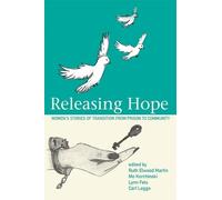 Releasing Hope: Stories of Transition from Prison to Community (Inanna Publications)