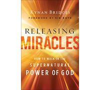 Releasing Miracles: How to Walk in the Supernatural Power of God