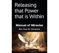 Releasing that Power that is Within: Manual of Miracles