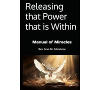 Releasing that Power that is Within: Manual of Miracles