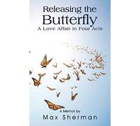 Releasing the Butterfly: A Love Affair in Four Acts