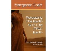 Releasing The Earth Suit, Life After Earth: Life Goes On, Earth Is Not The End