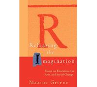 Releasing the Imagination: Essays on Education, the Arts, and Social Change (Jossey-Bass Education)