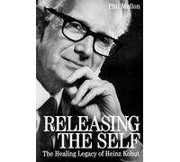 Releasing the Self: The Healing Legacy of Heinz Kohut