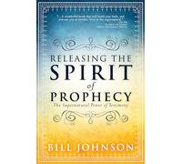 Releasing the Spirit of Prophecy: The Supernatural Power of Testimony