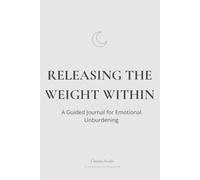 Releasing the Weight Within: A Guided Journal for Emotional Unburdening