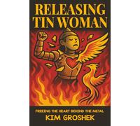 Releasing Tin Woman: Freeing the Heart Behind the Metal