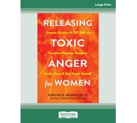 Releasing Toxic Anger for Women: Somatic Practices and CBT Skills to Transform Negative Thoughts, Soothe Stress, and Stay True to Yourself
