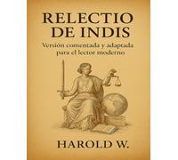RELECTIO DE INDIS: Versión comentada y adaptada para el lector moderno (Clasicos de la Fe y la Razon)