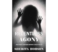 RELENTLESS AGONY: The Story I survived before I could tell it (1)