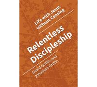 Relentless Discipleship: Life with Jesus without Ceasing