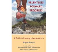 Relentless Forward Progress: A Guide to Running Ultramarathons