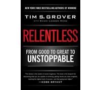 Relentless: from Good to Great to Unstoppable (Tim Grover Winning Series) the Ne