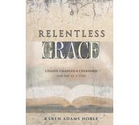 Relentless Grace: Chased, Changed and Cherished - One Day At A Time