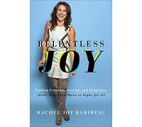 Relentless Joy: Finding Freedom, Passion, and Happiness (Even When You Have to Fight for It)