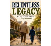 Relentless Legacy: As long As There Is Breath…Keep Running