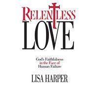 Relentless Love: God's Faithfulness In The Face of Human Failure