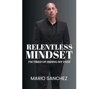 Relentless Mindset: I'm Tired of Hiding My Past