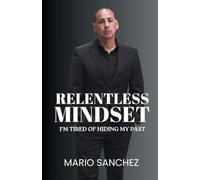Relentless Mindset: I'm Tired of Hiding My Past