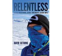 Relentless: Seven Marathons, Seven Continents, Seven Days