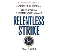 Relentless Strike: The Secret History of Joint Special Operations Command