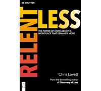 Relentless: The Power of Doing Less in a Workplace that Demands More