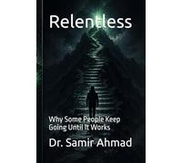 Relentless: Why Some People Keep Going Until It Works (Mental Performance Series)