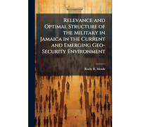 Relevance and Optimal Structure of the Military in Jamaica in the Current and Emerging Geo-Security Environment