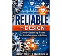 Reliable by Design: Executive Leadership Systems That Sustain Improvement in Healthcare