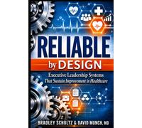 Reliable by Design: Executive Leadership Systems That Sustain Improvement in Healthcare