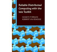 Reliable Distributed Computing with the Isis Toolkit: 13 (Systems)