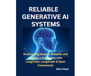 Reliable Generative AI Systems: Architecting Secure, Scalable, and Ethical LLM Systems with LangChain, LangGraph & Open Frameworks