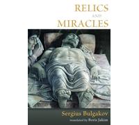 Relics And Miracles: Two Theological Essays by Bulgakov Sergius Bulgakov Sergius (September 02,2011)