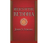 Relics of the Buddha: 7 – Buddhisms: A Princeton University Press Series