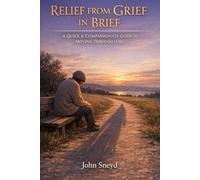 Relief From Grief In Brief: A Quick and Compassionate Guide to Moving Through Loss: 12 (Self Help And Self Work)