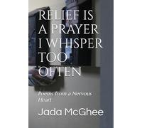 RELIEF IS A PRAYER I WHISPER TOO OFTEN: Poems from a Nervous Heart