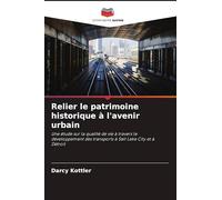 Relier le patrimoine historique à l'avenir urbain: Une étude sur la qualité de vie à travers le développement des transports à Salt Lake City et à Détroit