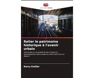 Relier le patrimoine historique à l'avenir urbain: Une étude sur la qualité de vie à travers le développement des transports à Salt Lake City et à Détroit