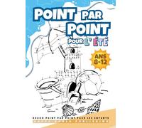 Relier Point par Point pour les Enfants 8-12 "Édition d'Été": Livre d'activités amusant et stimulant pour l'été pour les enfants, les garçons et les ... de 8, 9, 10, 11, 12 ans. Plus de 200 points!