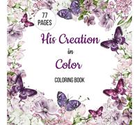 Relieve stress and reflect on the Word of God with this Christian coloring book " His Creation in Color" Coloring Book.: Reflect on the Word of God ... inspirational Bible Verses. For all ages!