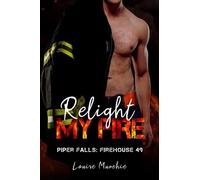 Relight My Fire: Piper Falls - Firehouse 49 - Book 6