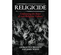 Religicide: Confronting the Roots of Anti-Religious Violence