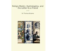 Religio Medici, Hydriotaphia, and the Letter to a Friend (Classic Books)