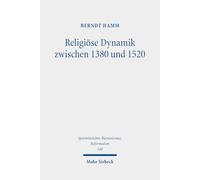Religiöse Dynamik zwischen 1380 und 1520: Antriebskräfte der Mentalität, Frömmigkeit, Theologie, Bildkultur und Kirchenreform: 140 (Spätmittelalter, ... Middle Ages, Humanism, and the Reformation)