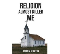 Religion Almost Killed Me