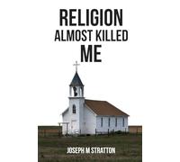 Religion Almost Killed Me